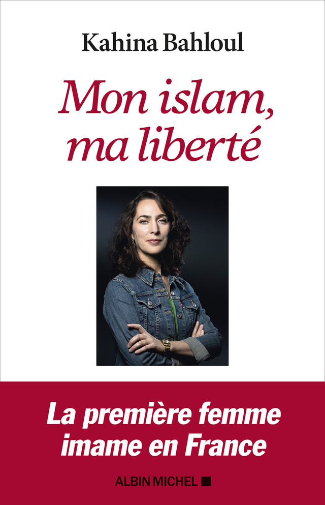 Mon islam, ma liberté - Kahina Bahloul - Albin Michel