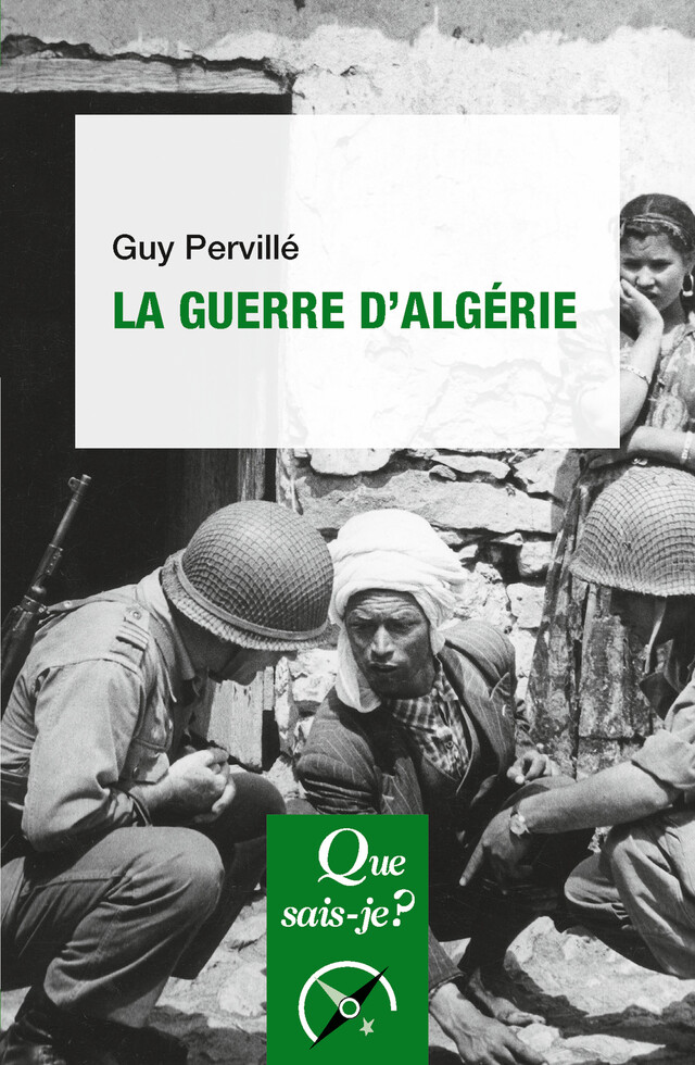 La Guerre d'Algérie - Guy Pervillé - Que sais-je ?