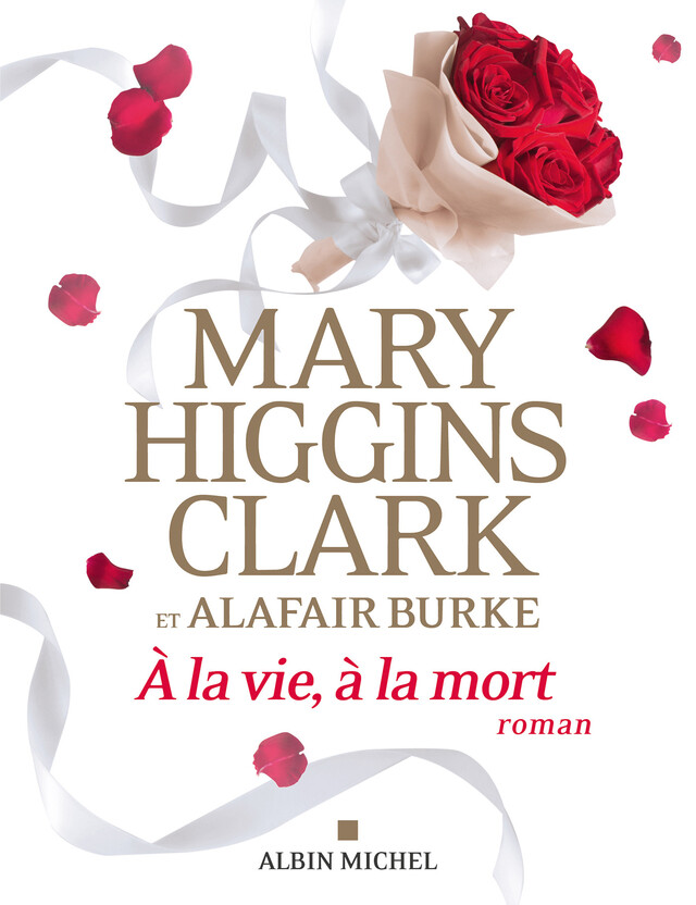 A la vie à la mort - Mary Higgins Clark, Alafair Burke - Albin Michel