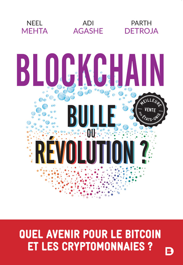 Blockchain : bulle ou révolution ? - Parth Detroja, Aditya Agashe, Neel Mehta - De Boeck Supérieur