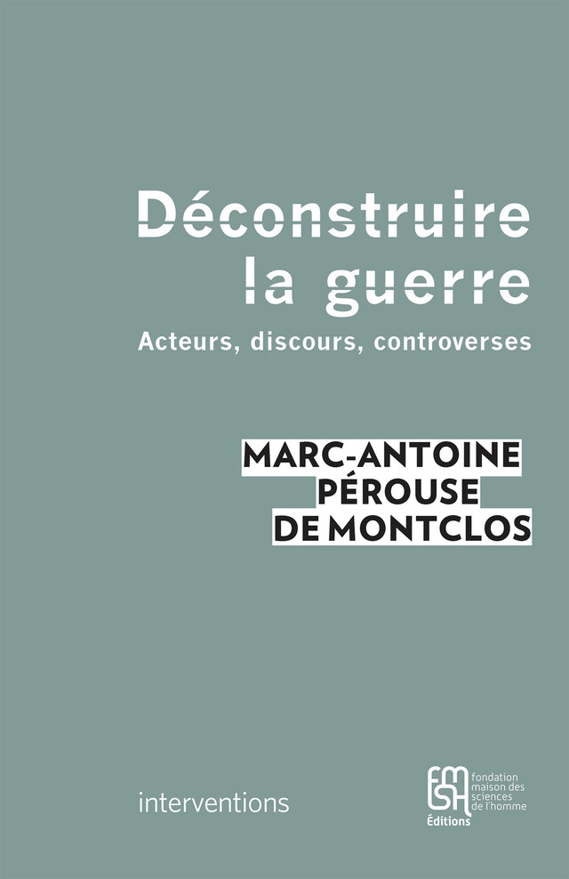 Déconstruire la guerre - Marc-Antoine Pérouse de Montclos - Éditions de la Maison des sciences de l’homme