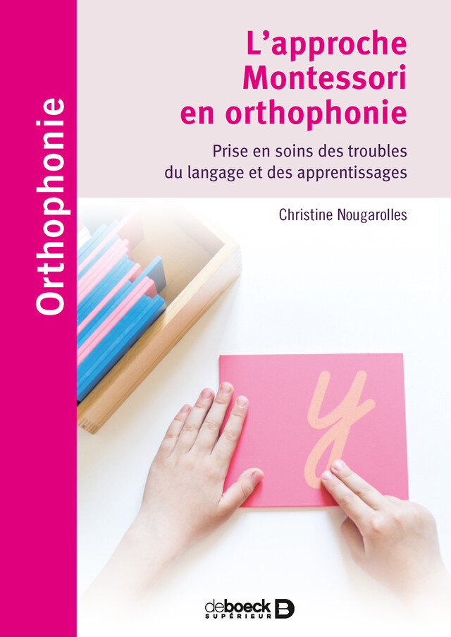 L'approche Montessori en orthophonie : Prise en soins des troubles du langage et des apprentissages - Christine Nougarolles - De Boeck Supérieur