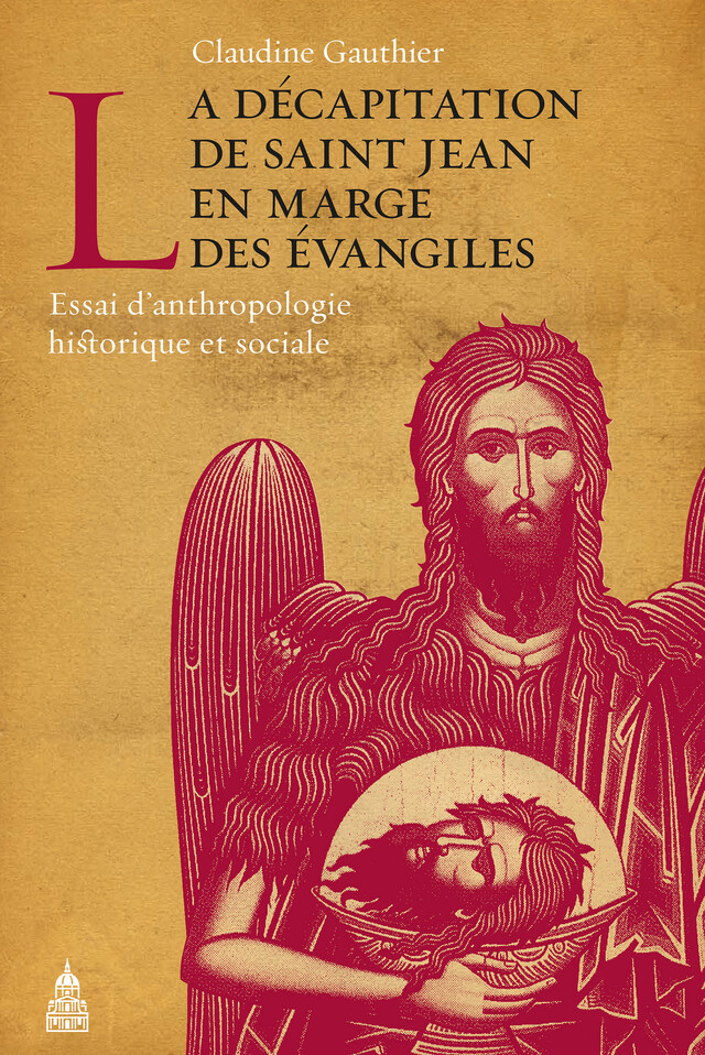 La décapitation de Saint Jean en marge des Évangiles - Claudine Gauthier - Éditions de la Sorbonne