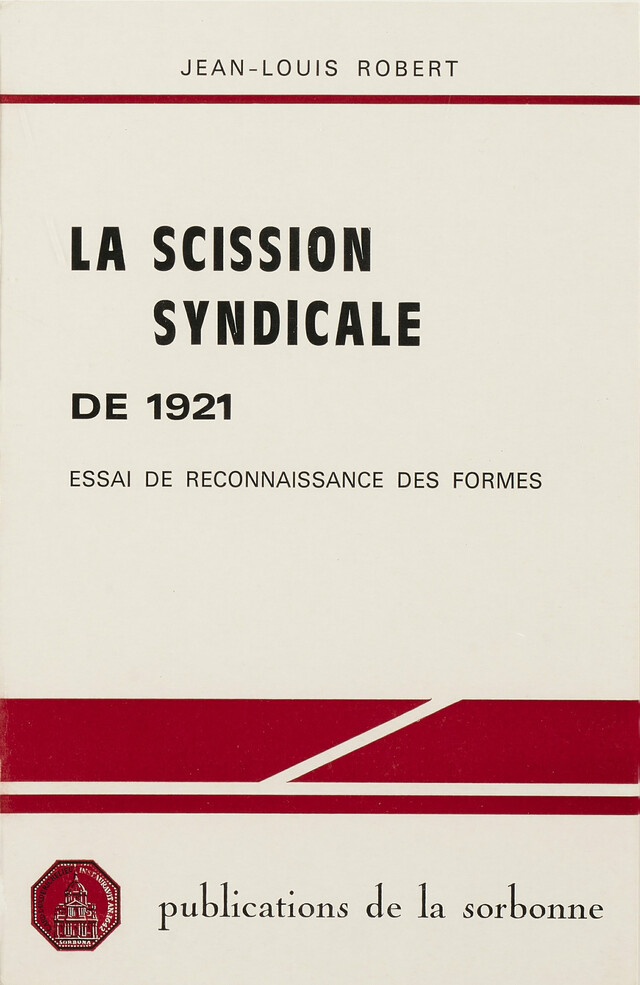La scission syndicale de 1921 - Jean-Louis Robert - Éditions de la Sorbonne