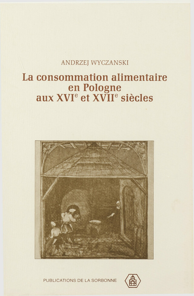 La consommation alimentaire en Pologne aux XVIe et XVIIe siècles - Andrzej Wyczanski - Éditions de la Sorbonne