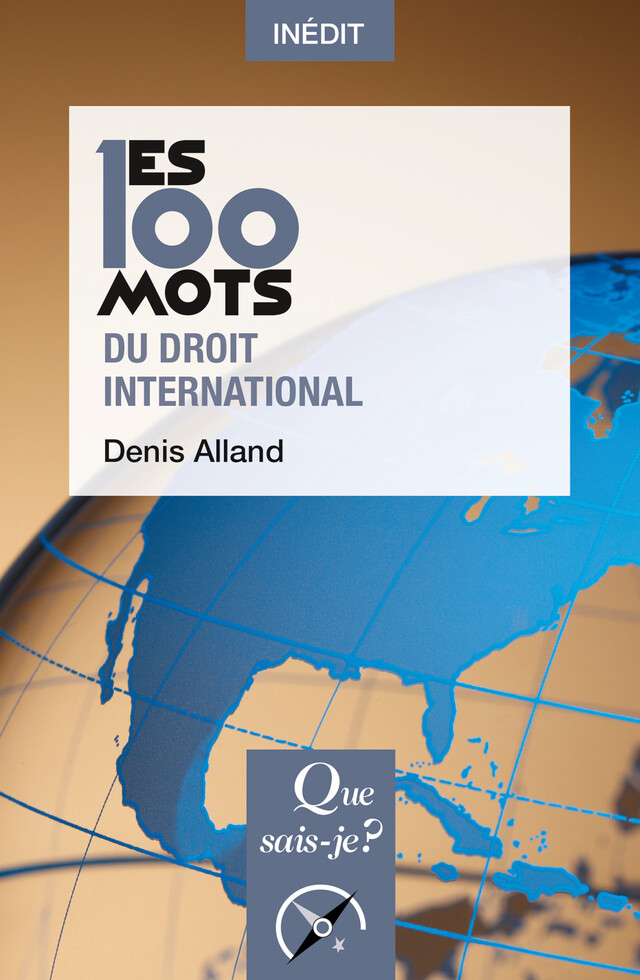 Les 100 mots du droit international - Denis Alland - Que sais-je ?