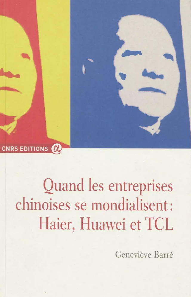 Quand les entreprises chinoises se mondialisent : Haier, Huawei et TCL - Geneviève Barré - CNRS Éditions via OpenEdition