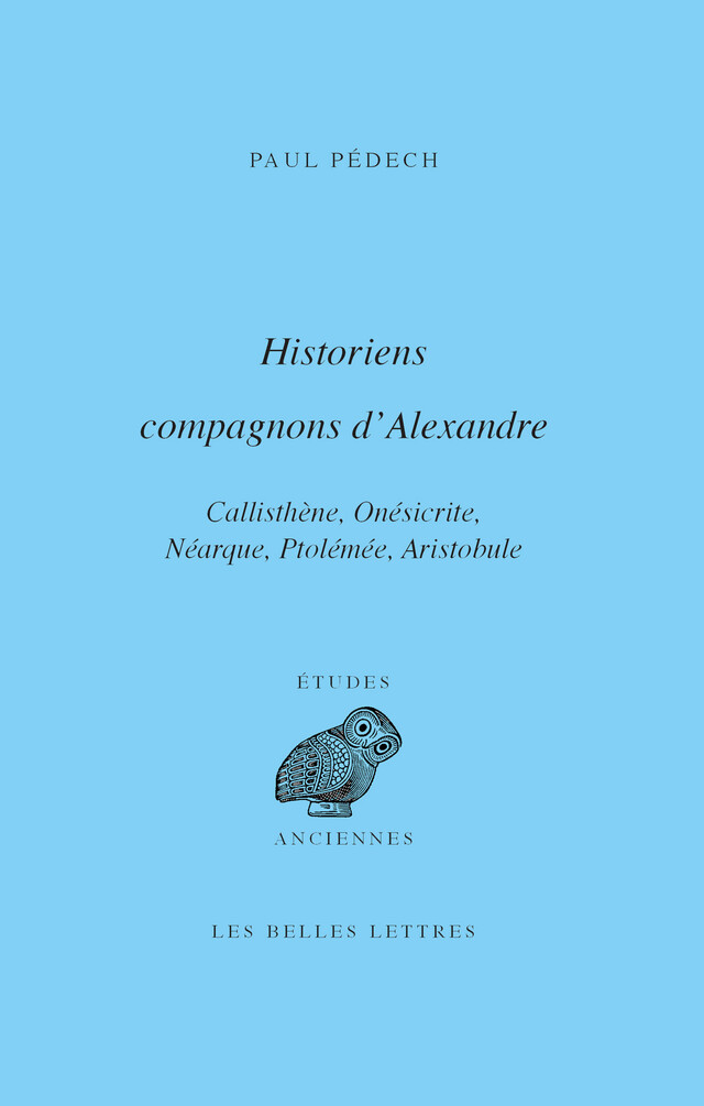 Historiens compagnons d’Alexandre - Paul Pédech - Les Belles Lettres