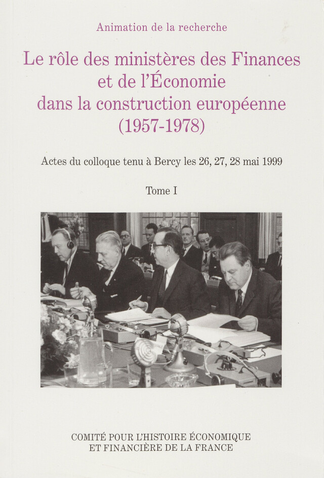 Le rôle des ministères des Finances et de l’Economie dans la construction européenne (1957-1978) -  - Institut de la gestion publique et du développement économique