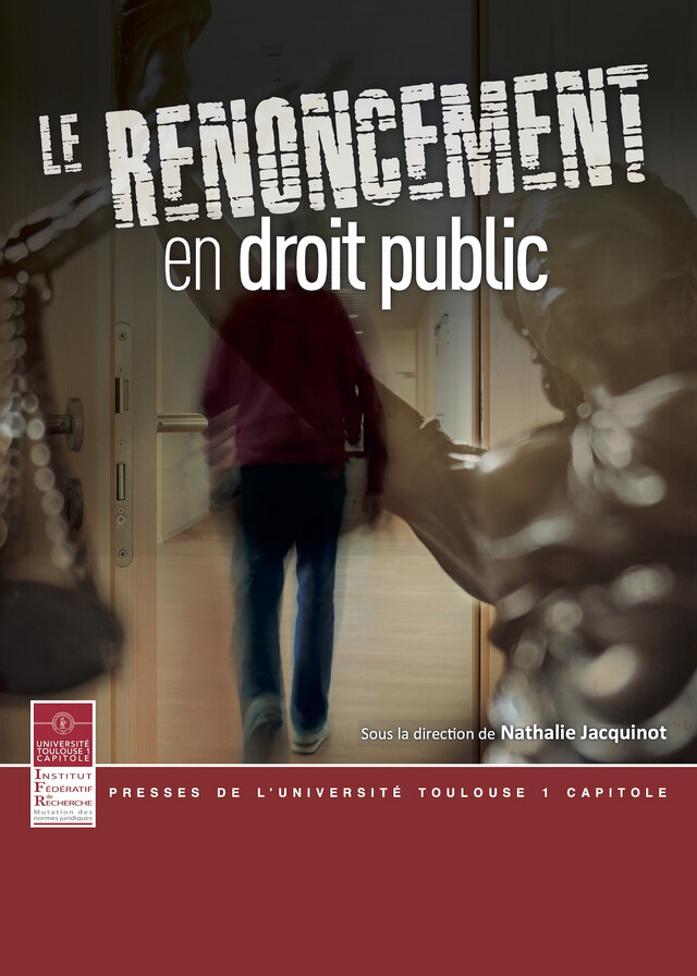 Le renoncement en droit public -  - Presses de l’Université Toulouse 1 Capitole