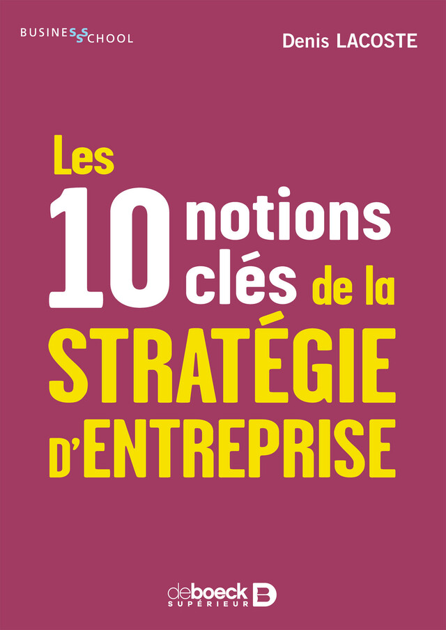 Les 10 notions clés de la stratégie d'entreprise - Denis Lacoste - De Boeck Supérieur