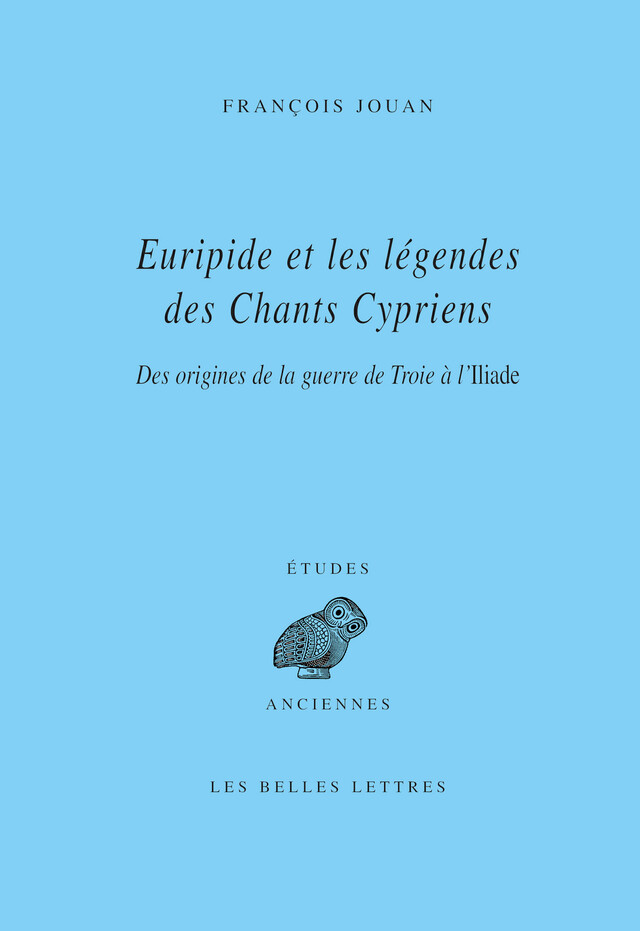 Euripide et les légendes des Chants cypriens - François Jouan - Les Belles Lettres