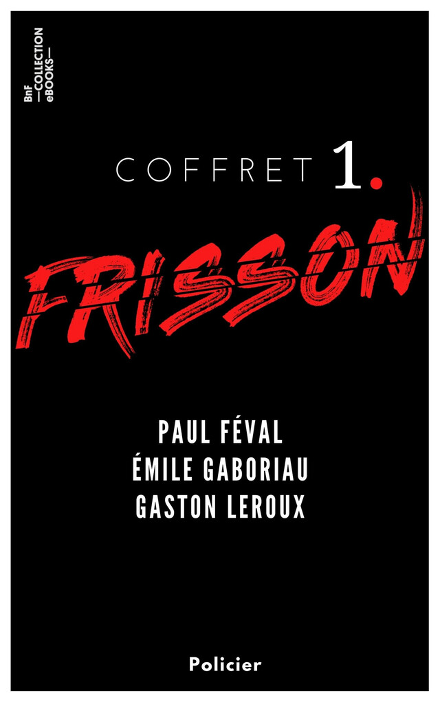 Coffret Frisson n°1 - Paul Féval, Émile Gaboriau, Gaston Leroux - Paul Féval, Émile Gaboriau, Gaston Leroux - BnF collection ebooks