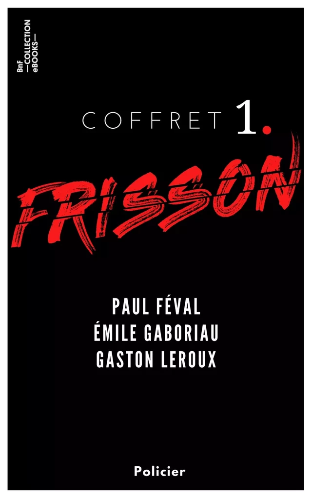 Coffret Frisson n°1 - Paul Féval, Émile Gaboriau, Gaston Leroux - Paul Féval, Emile Gaboriau, Gaston Leroux - BnF collection ebooks