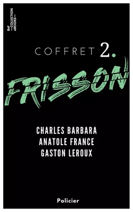 Coffret Frisson n°2 - Charles Barbara, Anatole France, Gaston Leroux