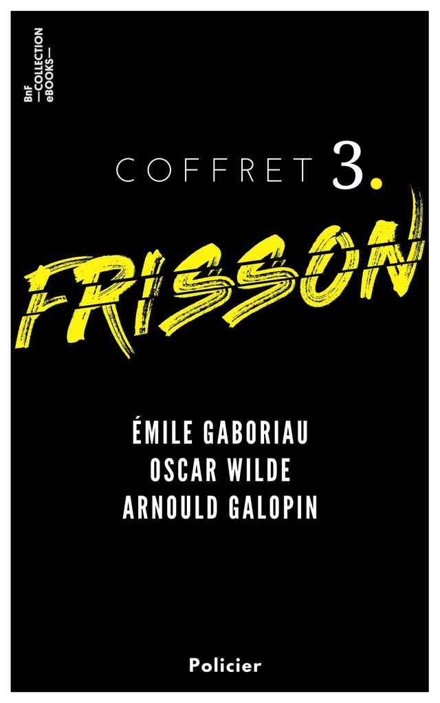 Coffret Frisson n°3 - Émile Gaboriau, Oscar Wilde, Arnould Galopin - Émile Gaboriau, Oscar Wilde, Arnould Galopin - BnF collection ebooks