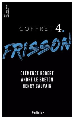 Coffret Frisson n°4 - Clémence Robert, André le Breton, Henry Cauvain