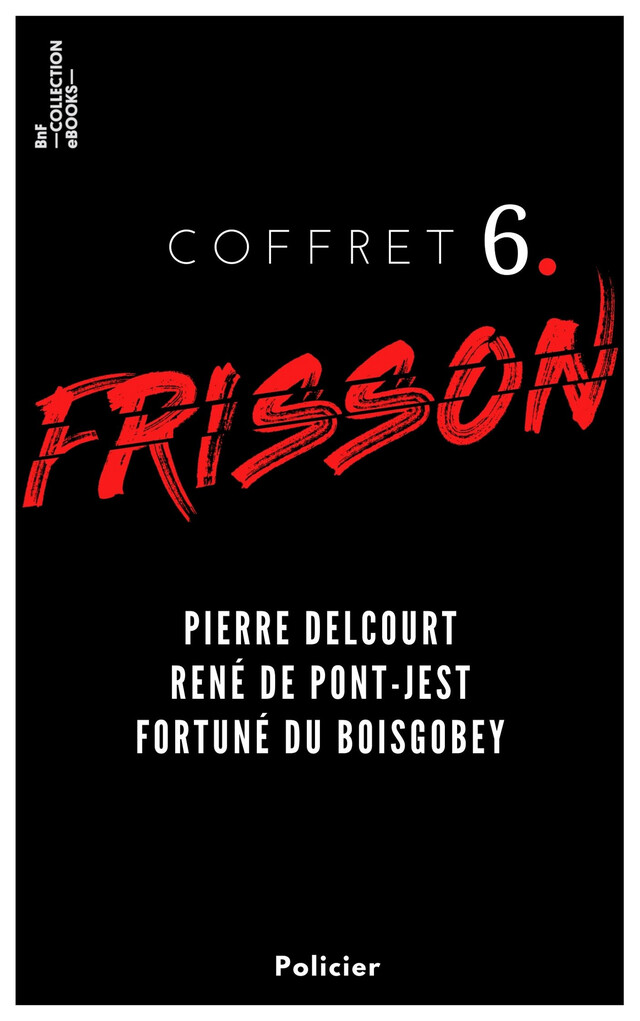 Coffret Frisson n°6 - Pierre Delcourt, René de Pont-Jest, Fortuné du Boisgobey - Pierre Delcourt, René de Pont-Jest, Fortuné du Boisgobey - BnF collection ebooks
