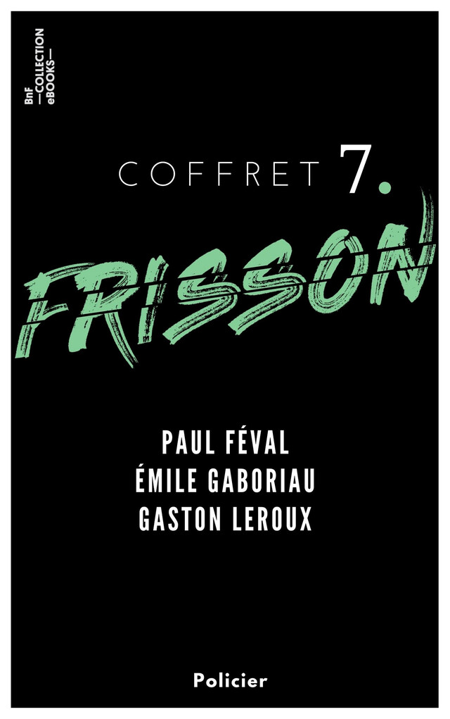 Coffret Frisson n°7 - Paul Féval, Émile Gaboriau, Gaston Leroux - Paul Féval, Émile Gaboriau, Gaston Leroux - BnF collection ebooks