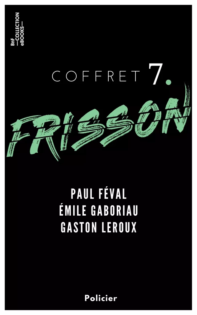 Coffret Frisson n°7 - Paul Féval, Émile Gaboriau, Gaston Leroux - Paul Féval, Emile Gaboriau, Gaston Leroux - BnF collection ebooks