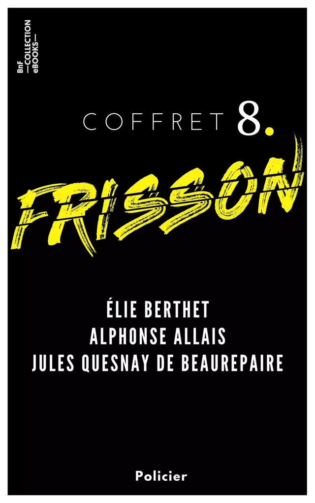 Coffret Frisson n°8 - Élie Berthet, Alphonse Allais, Jules Quesnay de Beaurepaire - Elie Berthet, Alphonse Allais, Jules Quesnay de Beaurepaire - BnF collection ebooks