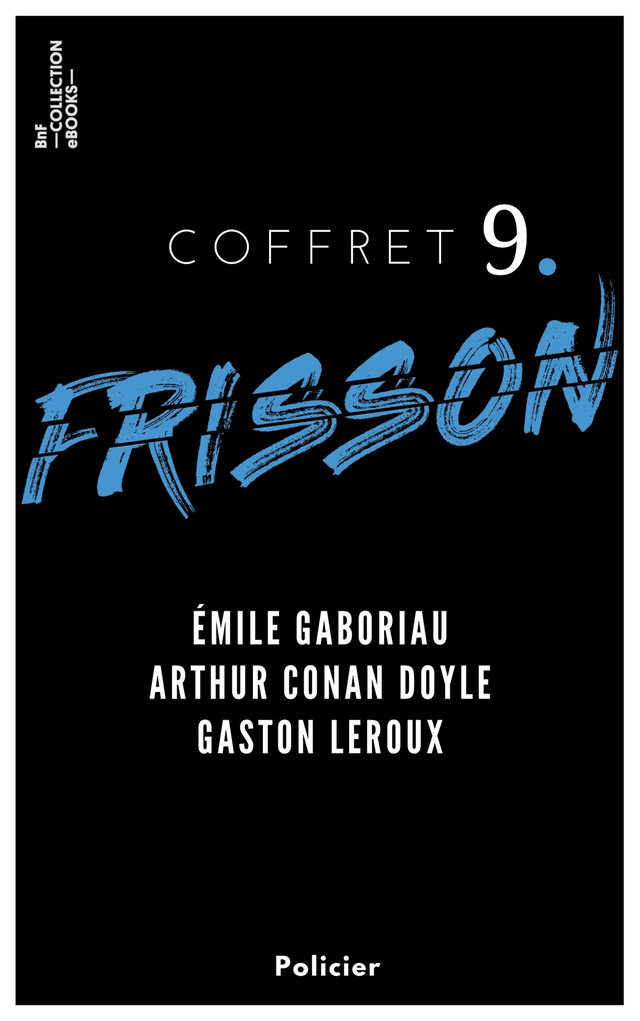 Coffret Frisson n°9 - Émile Gaboriau, Arthur Conan Doyle, Gaston Leroux - Émile Gaboriau, Arthur Conan Doyle, Gaston Leroux - BnF collection ebooks
