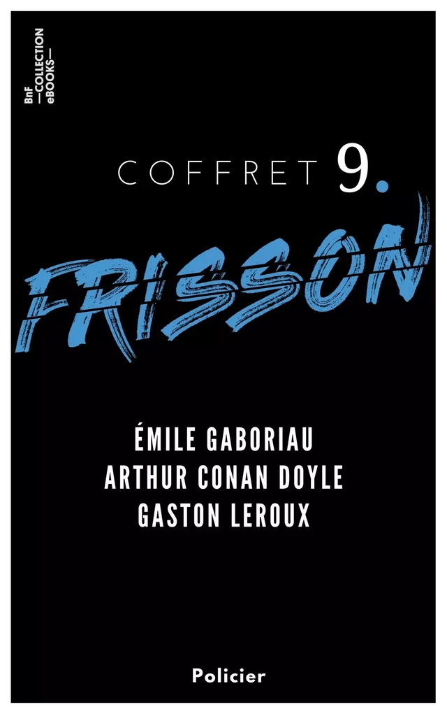 Coffret Frisson n°9 - Émile Gaboriau, Arthur Conan Doyle, Gaston Leroux - Emile Gaboriau, Arthur Conan Doyle, Gaston Leroux - BnF collection ebooks