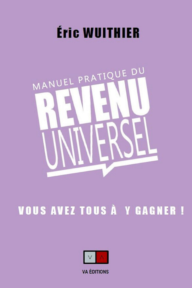 Manuel pratique du Revenu Universel - Eric Wuithier - VA Editions