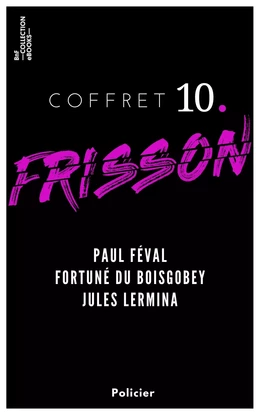 Coffret Frisson n°10 - Paul Féval, Fortuné du Boisgobey, Jules Lermina