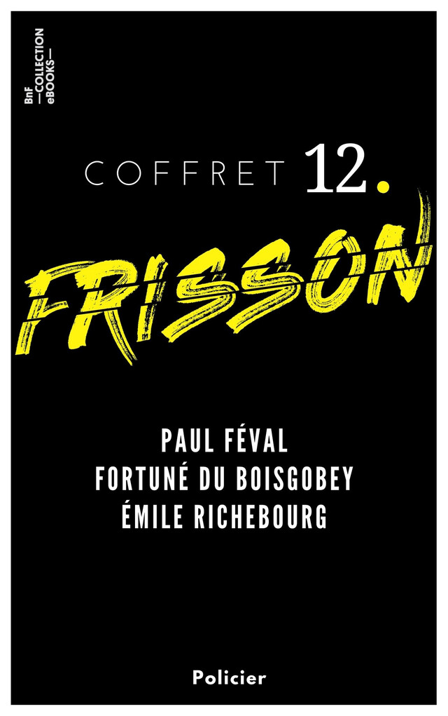 Coffret Frisson n°12 - Paul Féval, Fortuné du Boisgobey, Émile Richebourg - Paul Féval, Fortuné du Boisgobey, Émile Richebourg - BnF collection ebooks