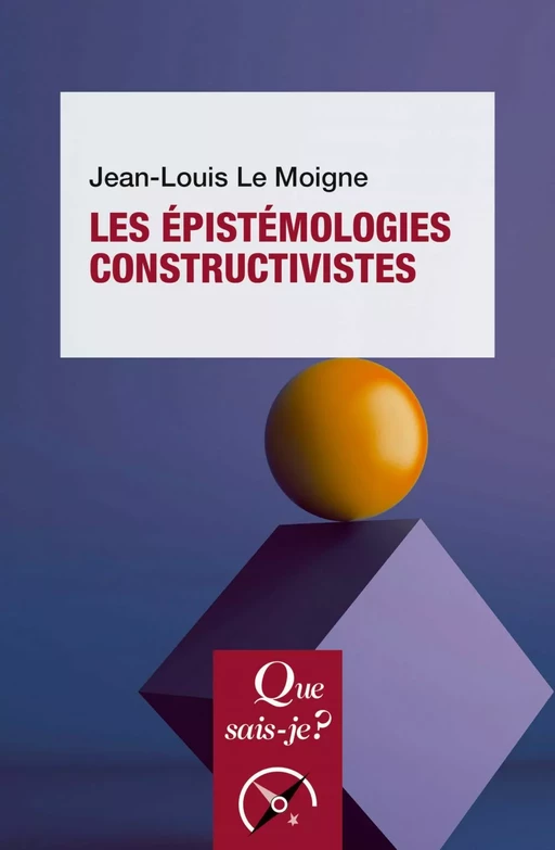 Les Épistémologies constructivistes - Jean-Louis Le Moigne - Humensis