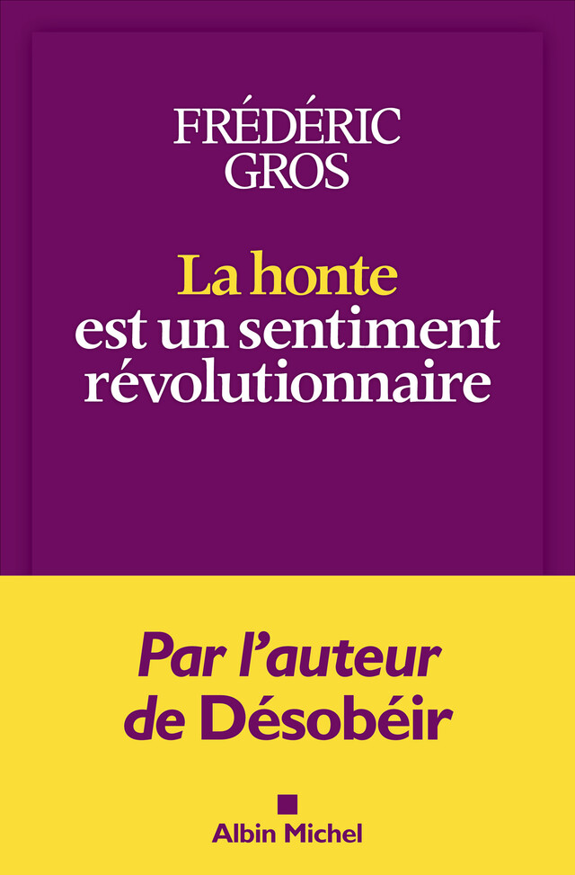 La Honte est un sentiment révolutionnaire - Frédéric Gros - Albin Michel