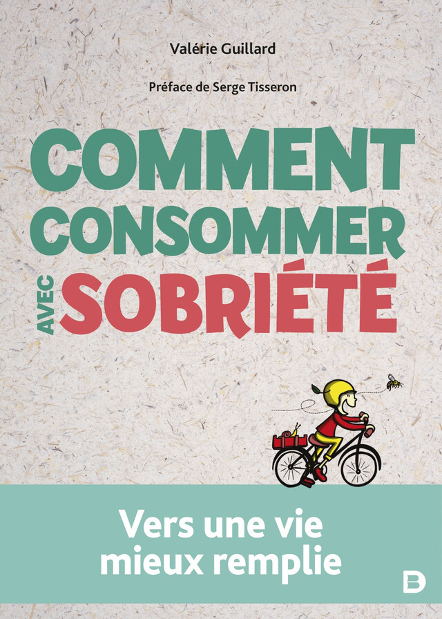 Comment consommer avec sobriété - Valérie Guillard, Serge Tisseron, Agnès Payraudeau - De Boeck Supérieur