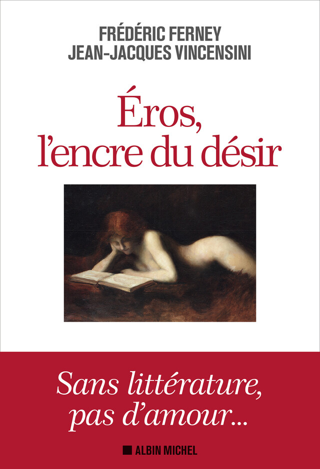 Eros, l'encre du désir - Frédéric Ferney, Jean-Jacques Vincensini - Albin Michel