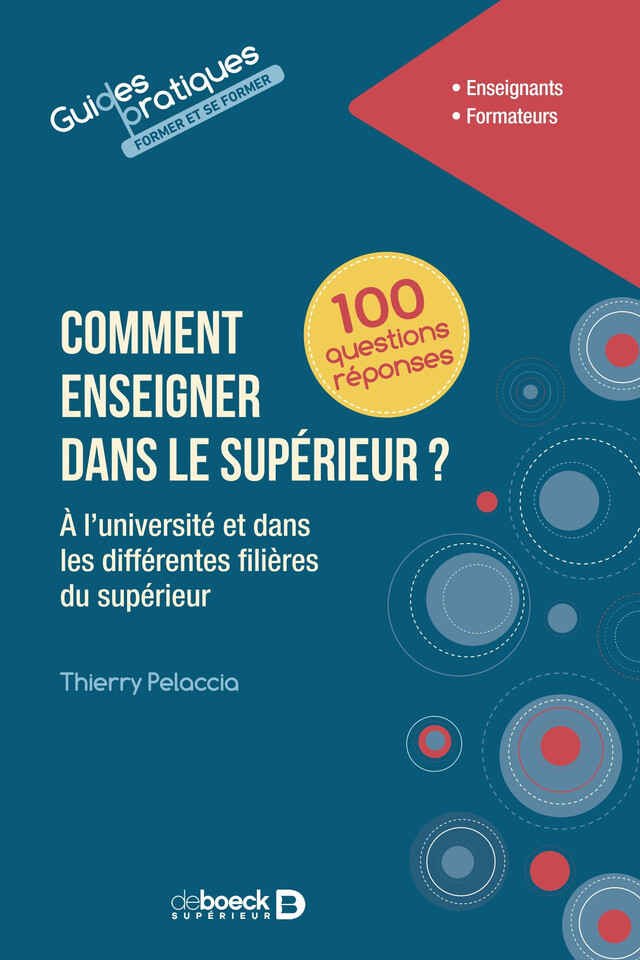 Comment enseigner dans le supérieur en 100 questions réponses - Thierry Pelaccia - De Boeck Supérieur