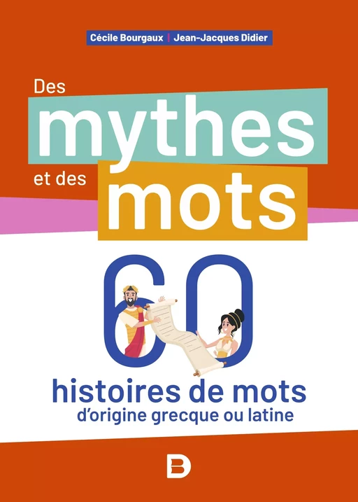 Des mythes et des mots : 60 histoires de mots d'origine grecque ou latine - Jean-Jacques Didier, Cécile Cbourgaux, Cécile Bourgaux - De Boeck Supérieur