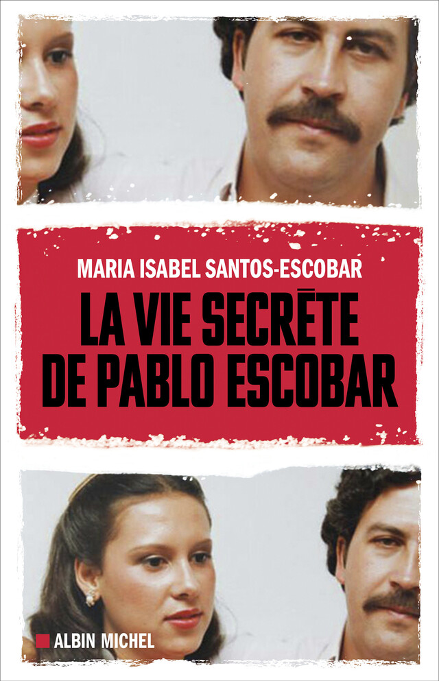La Vie secrète de Pablo Escobar - Maria Isabel Santos-Escobar, Frédéric Ploquin - Albin Michel
