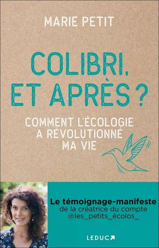 Colibri, et après ? - Comment l'écologie a révolutionné ma vie - Marie Petit - Éditions Leduc