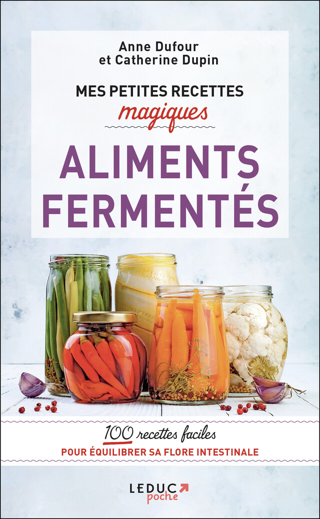 Mes petites recettes magiques aliments fermentés - Anne Dufour, Catherine Dupin - Éditions Leduc