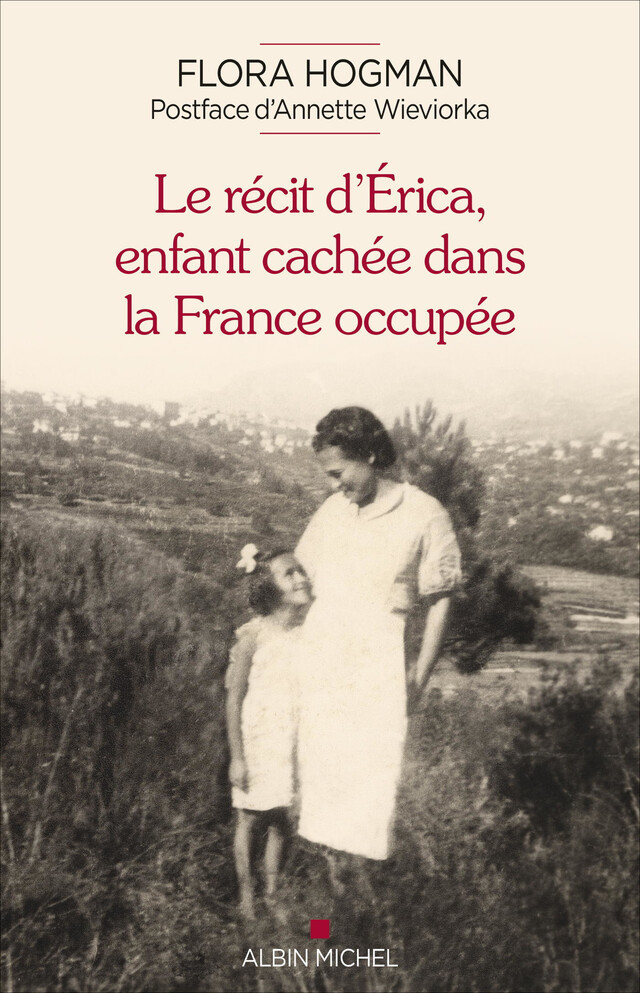 Le Récit d'Erica enfant cachée dans la France occupée - Annette Wieviorka, Flora Hogman - Albin Michel
