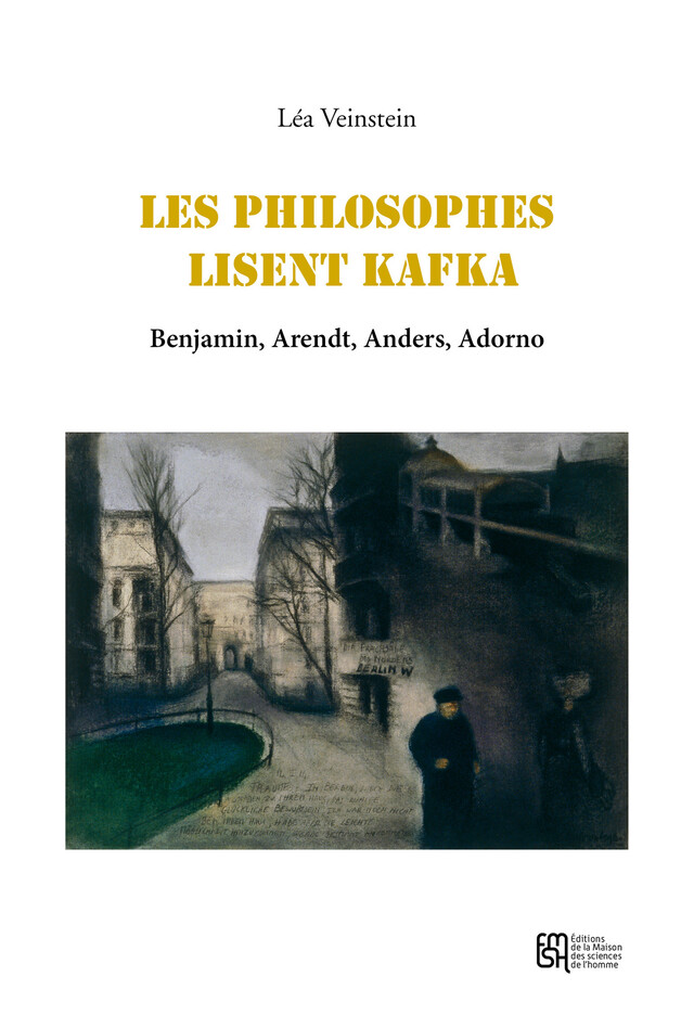 Les philosophes lisent Kafka - Léa Veinstein - Éditions de la Maison des sciences de l’homme