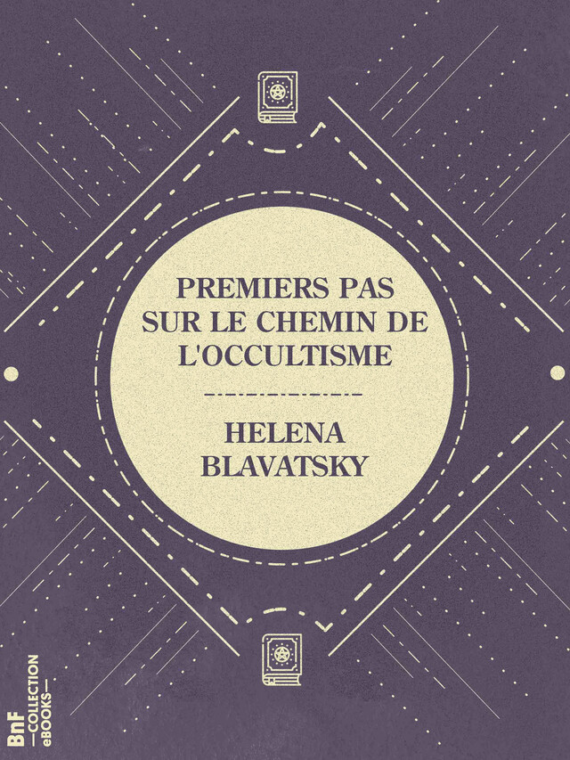 Premiers pas sur le chemin de l'occultisme - Helena Blavatsky - BnF collection ebooks
