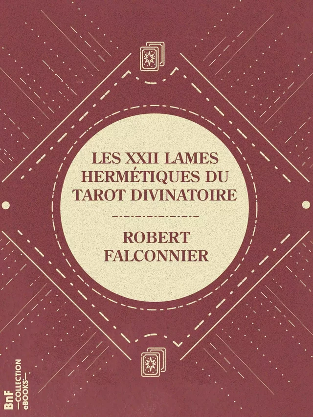 Les XXII Lames Hermétiques du Tarot divinatoire - Robert Falconnier - BnF collection ebooks