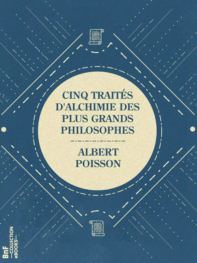 Cinq traités d'alchimie des plus grands philosophes - Albert Poisson - BnF collection ebooks