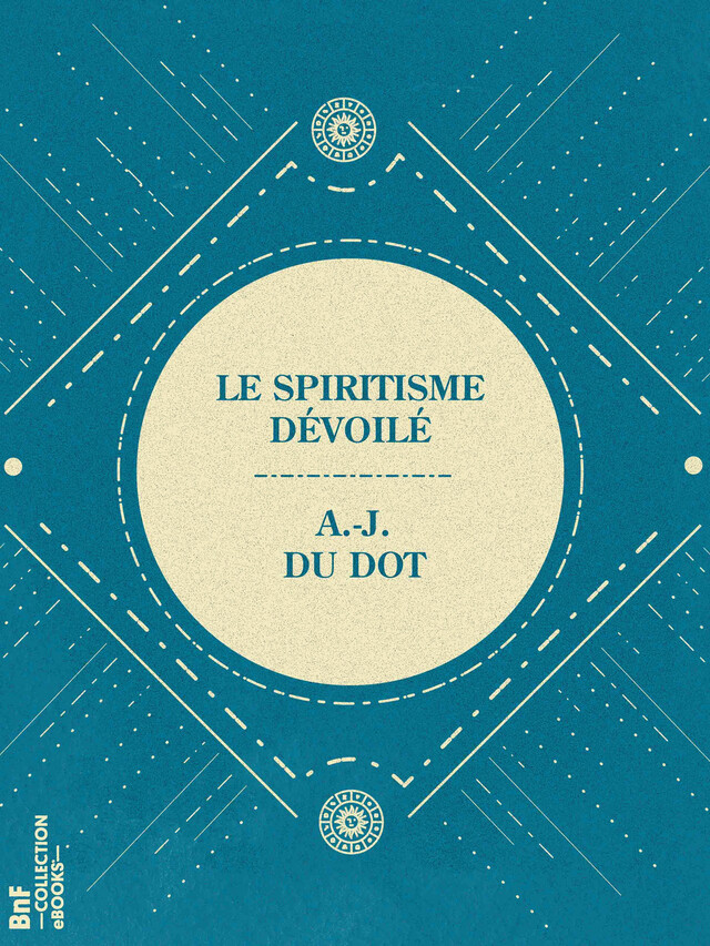 Le Spiritisme dévoilé - Alexandre Jeanniard du Dot - BnF collection ebooks