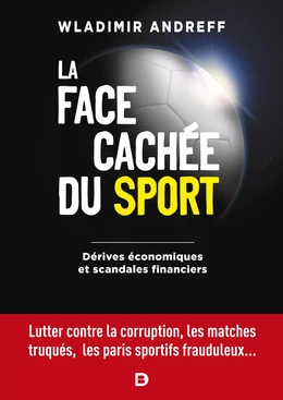 La face cachée du sport - Dérives économiques et scandales financiers