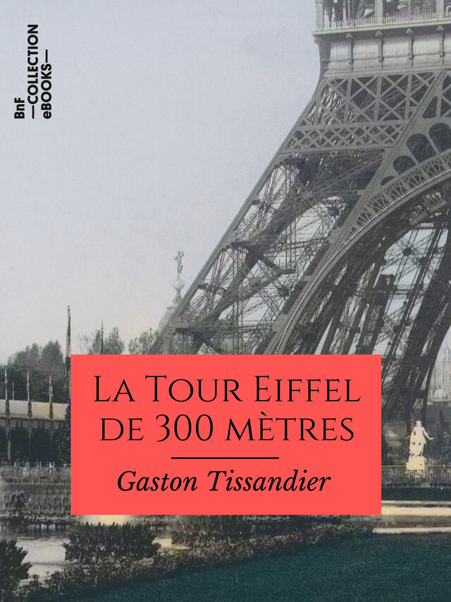 La Tour Eiffel de 300 mètres - Gaston Tissandier - BnF collection ebooks