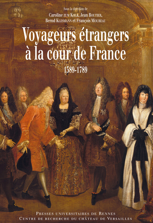 Voyageurs étrangers à la cour de France, 1589-1789 -  - Presses universitaires de Rennes