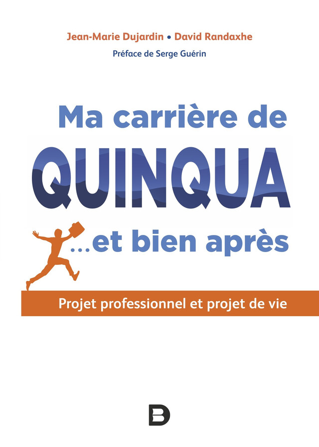 Ma carrière de quinqua... et bien après : Projet professionnel et projet de vie - Jean-Marie Dujardin, David Randaxhe - De Boeck Supérieur