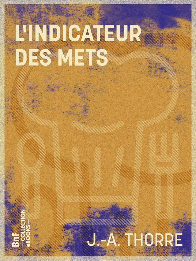 L'Indicateur des mets - J.-A. Thorre - BnF collection ebooks